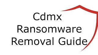 Cdmx File Virus Ransomware [.Cdmx ] Removal and Decrypt .Cdmx Files