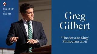 Greg Gilbert | "The Servant King"