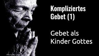 Predigtreihe: Kompliziertes Gebet (1/4) - Gebet als Kinder Gottes