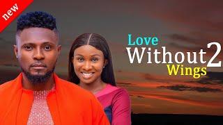 LOVE WITHOUT WINGS  2 - Maurice Sam and Sonia Uche New Comedy Nollywood Movie 2024