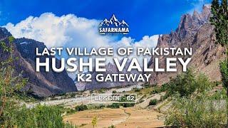 Hushay Valley | Last Village of Pakistan Ep. 02 | K2 Gateway | Skardu Valley