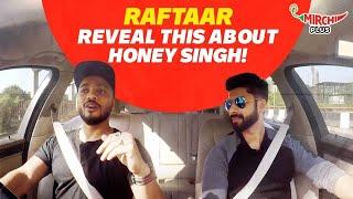 Raftaar reveals this about Yo Yo Honey Singh! | Mirchi Plus