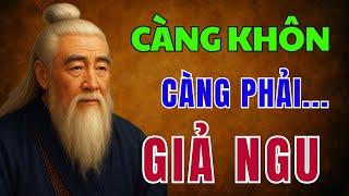CỔ NHÂN DẠY: NGƯỜI KHÔN càng phải biết GIẢ NGU đúng lúc | Triết Lý Nhân Sinh
