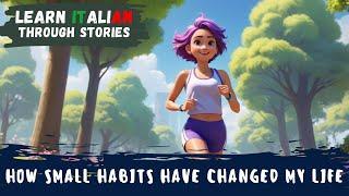 How Small Habits Have Changed My Life | Improve your Italian | Advanced Level