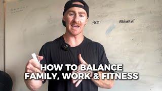 How To Balance Family, Work & Fitness as a Busy Dad