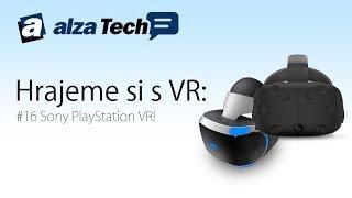 Hrajeme si s VR #16: Sony PlayStation VR! - AlzaTech #387