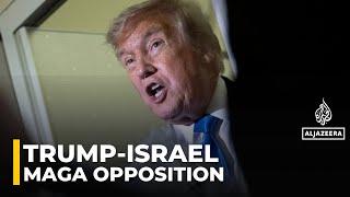 Trump fully supportive of Israel’s wars despite opposition from MAGA: AJE correspondent