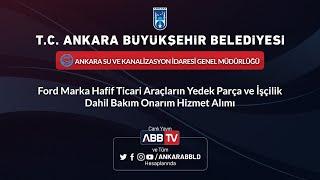 ASKİ Genel Müdürlüğü Ford Marka Hafif Ticari Araçların Yedek Parça ve İşçilik Dahil Bakım Onarım