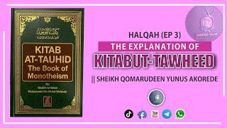 HALQAH EP-3 THE EXPLANATION OF KITABUT- TAWHEED By: Fadilatul Sheikh Qomaruden Yunus Akorede