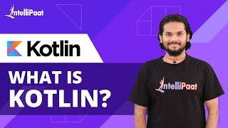 What is Kotlin? | Kotlin Programming | Kotlin Tutorial | Intellipaat