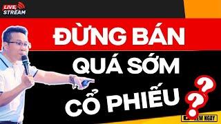 ĐỪNG BÁN QUÁ SỚM CỔ PHIẾU ?? | ĐẦU TƯ CHỨNG KHOÁN