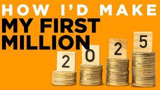 How I’d Make My First Million in 2025: A Step-by-Step Guide