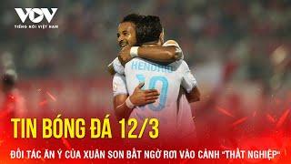 Tin bóng đá 12-3: Đối tác ăn ý của Xuân Son bất ngờ rơi vào cảnh "thất nghiệp"