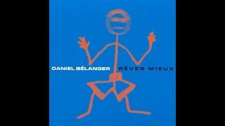 Daniel Bélanger - Rêver mieux (Album Complet)