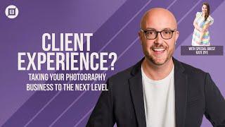 Creating Killer Client Experiences for Photography Clients (with Kate Dye)