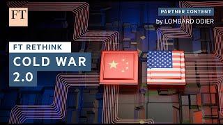 Cold War 2.0 | FT Rethink