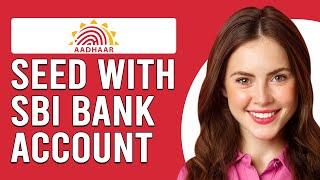 How To Seed Aadhaar With SBI Bank Account (How To Link Aadhaar With SBI Bank Account)