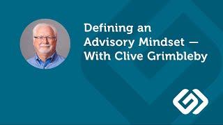 Defining an Advisory Mindset — With Clive Grimbleby