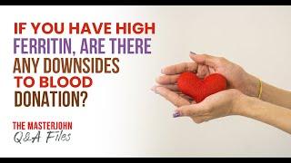 If you have high ferritin, are there any downsides to blood donation?