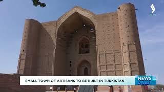 Small town of artisans to be built in Turkistan | Silk way TV | Kazakhstan