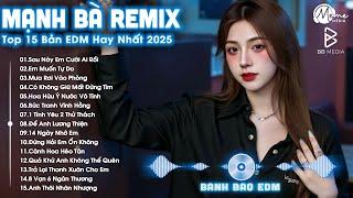 Mạnh Bà Remix  BXH Nhạc Trẻ Remix Hay Nhất  Top 15 Bản EDM TikTok Hot Trend 2025