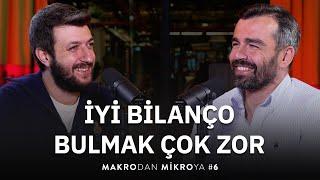 İyi Bilanço Bulmak Çok Zor | Yunus Şahin & Emrah Lafçı | Makrodan Mikroya #6