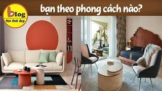 6 phong cách thiết kế nội thất mới hot nhất năm 2022 để nhà bạn thêm ấn tượng