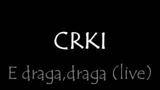 CRKI- E draga, draga