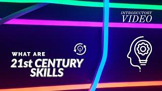 What are 21st Century Skills? | Introductory Video