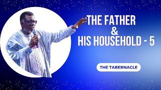 THE FATHER AND HIS HOUSEHOLD - 5 | THE TABERNACLE | Mensa Otabil | Word Shared Tv | WSTV | ICGC |