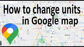 How to change the unit of distance in Google Map