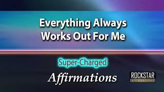 Everything Always Works Out For Me - Super-Charged Affirmations