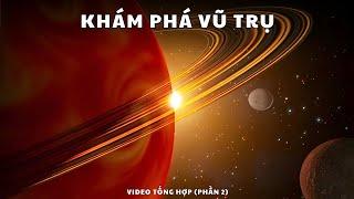 Khám Phá Vũ Trụ - Kiến Thức Khoa Học [ Video Tổng Hợp Phần 2 ]
