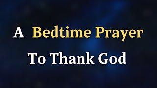 Dear Lord, As the night falls and the world around me grows quiet - A Bedtime Prayer To Thank God