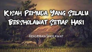 Kisah Pemuda Miskin Yang Selalu Bersholawat | Keajaiban Sholawat | Kisah Teladan