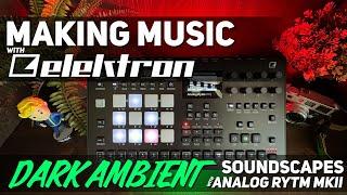 Dark Ambient Sounds with the Elektron Analog RYTM???