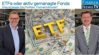 ETFs oder aktiv gemanagte Fonds - was ist besser fürs Portfolio, Thomas Mitroulis?