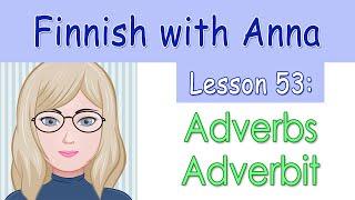 Learn Finnish! Lesson 53: Adverbs - Adverbit