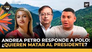 Andrea Petro responde a Polo: ¿quieren matar al presidente? | Sigue La W |  W Radio