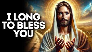 I Long to Bless You | God Says | God Message Today | Gods Message Now | God Message | God Say