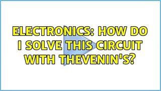 Electronics: How do i solve this circuit with Thevenin's? (2 Solutions!!)