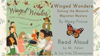 KIDS BOOK READ ALOUD: WINGED WONDERS SOLVING THE MONARCH MIGRATION MYSTERY - WITH TEACHER RESOURCES