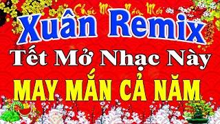 LK Nhạc Xuân 2025 Remix CỰC BỐC LỬA Hay Nhất Việt Nam | Nhạc Tết 2025 Remix Chúc Mừng Năm Mới