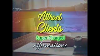 Attract Clients - I Am A Magnet For Clients - Super-Charged Affirmations