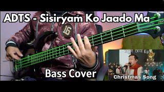 ADTS - Sisiryam Ko Jaado Ma Bass Cover | Christian Bass Nepal