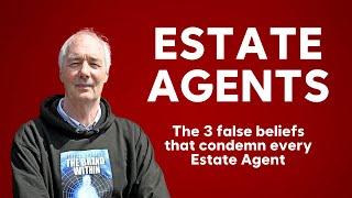 The 3 false beliefs that condemn every Estate Agent