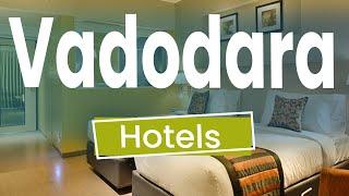 Top 10 Best Hotels to Visit in Vadodara | India - English