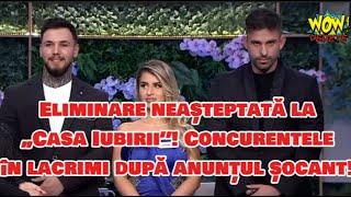 Eliminare neașteptată la „Casa Iubirii”! Concurentele, în lacrimi după anunțul șocant!