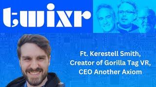 This Week In XR August 2nd, 2024 ft. Kerestell Smith, Creator of Gorilla Tag, CEO Another Axiom