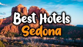 Best Hotels In Sedona - For Families, Couples, Work Trips, Luxury & Budget